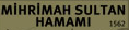 MİHRİMAH SULTAN HAMAMI