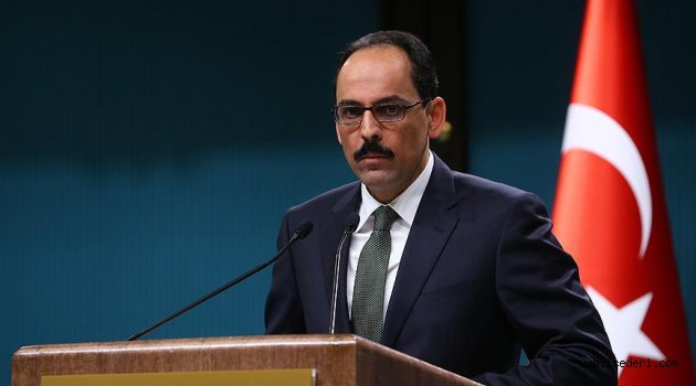 Cumhurbaşkanlığı Sözcüsü Kalın: Türkiye'nin ulusal güvenliği...