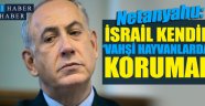 Netanyahu: İsrail kendini ‘Vahşi Hayvanlar’dan Korumalı