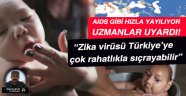 Zika virüsü Türkiye'yi de tehdit ediyor! NESİLLER DEYİŞİYOR.MU.?